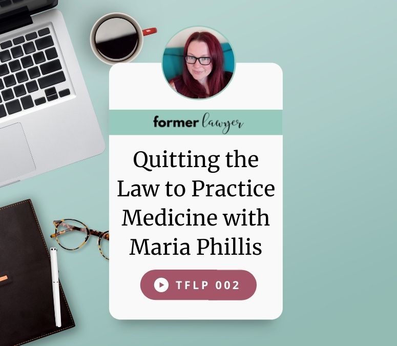 Quitting the Law to Practice Medicine with Maria Phillis