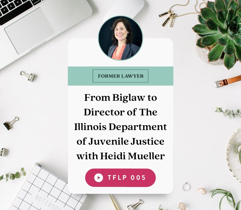 From Biglaw to Director of The Illinois Department of Juvenile Justice with Heidi Mueller