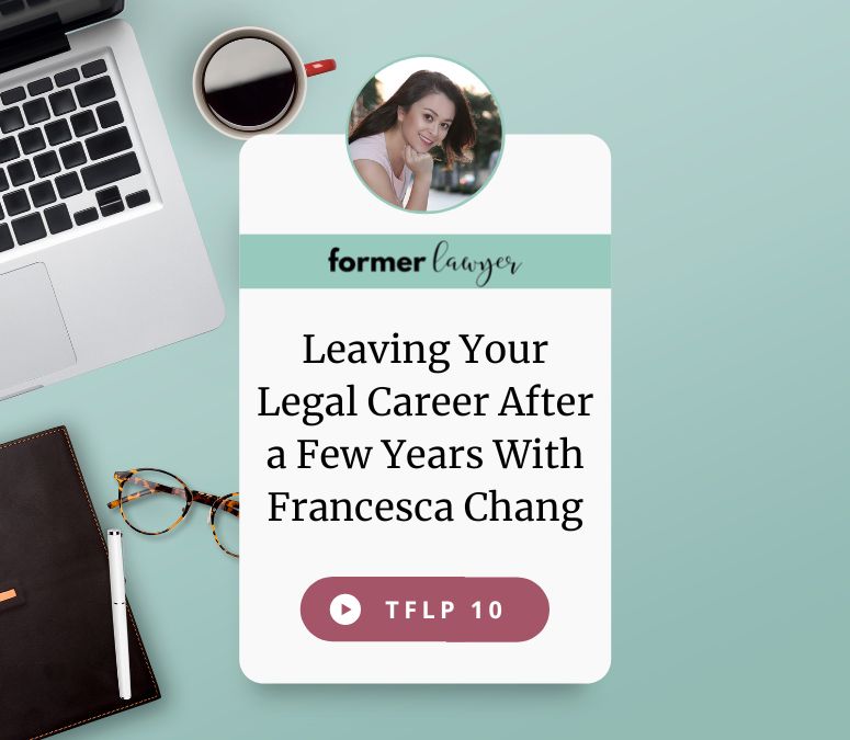 Leaving Your Legal Career After a Few Years With Francesca Chang