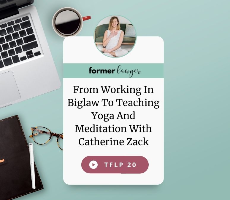 From Working In Biglaw To Teaching Yoga And Meditation With Catherine Zack