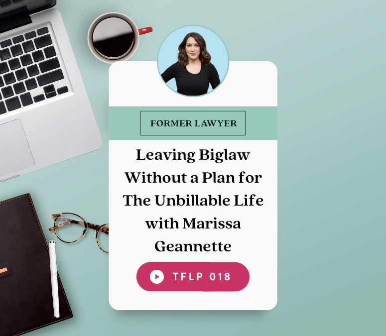 Leaving Biglaw Without a Plan for The Unbillable Life with Marissa Geannette
