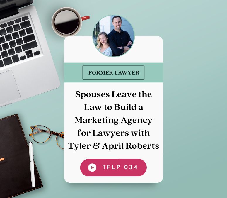 Spouses Leave the Law to Build a Marketing Agency for Lawyers with Tyler & April Roberts