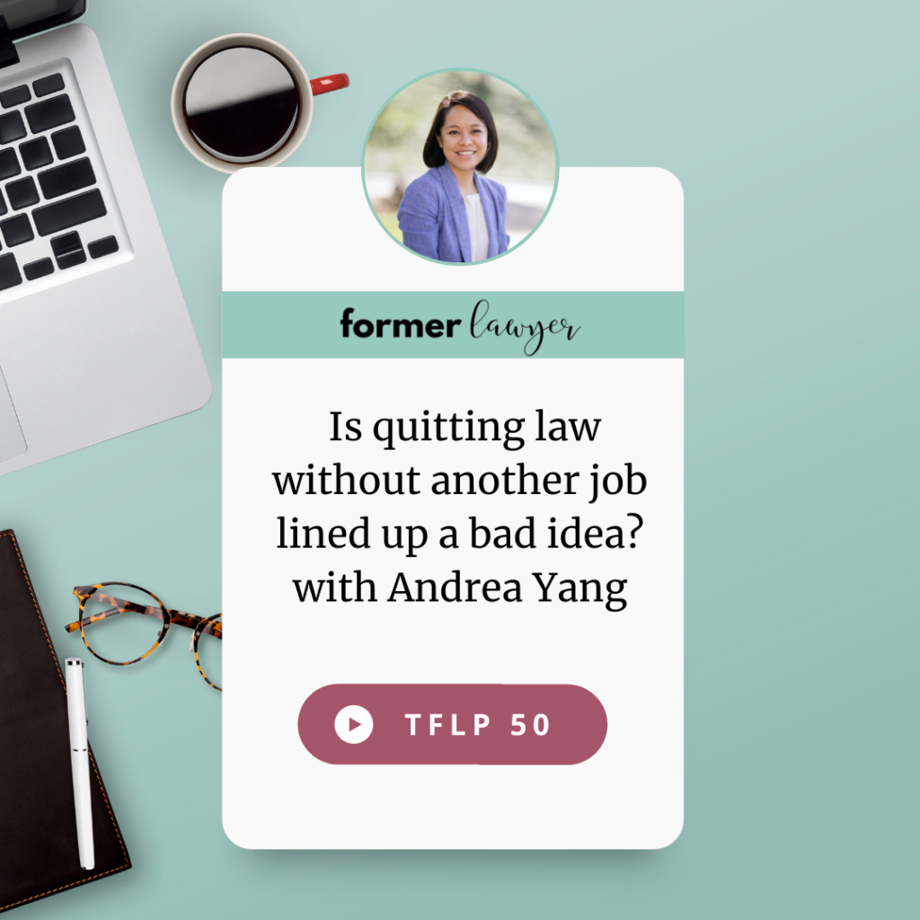 Is quitting law without another job lined up a bad idea? with Andrea Yang