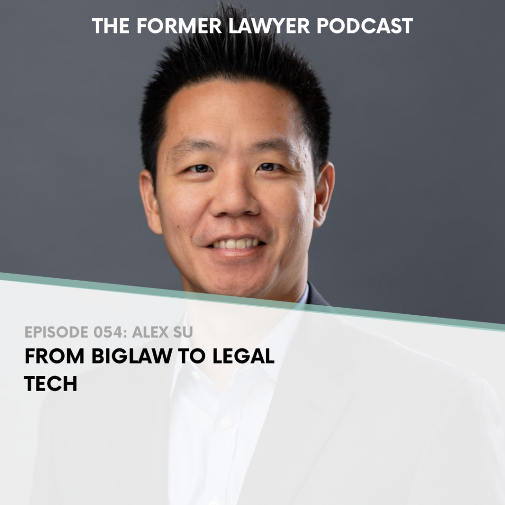 From Biglaw to Legal Tech With Alex Su TFLP 054