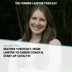 Heather Yurovsky: From Lawyer To Career Coach And Start-Up Catalyst