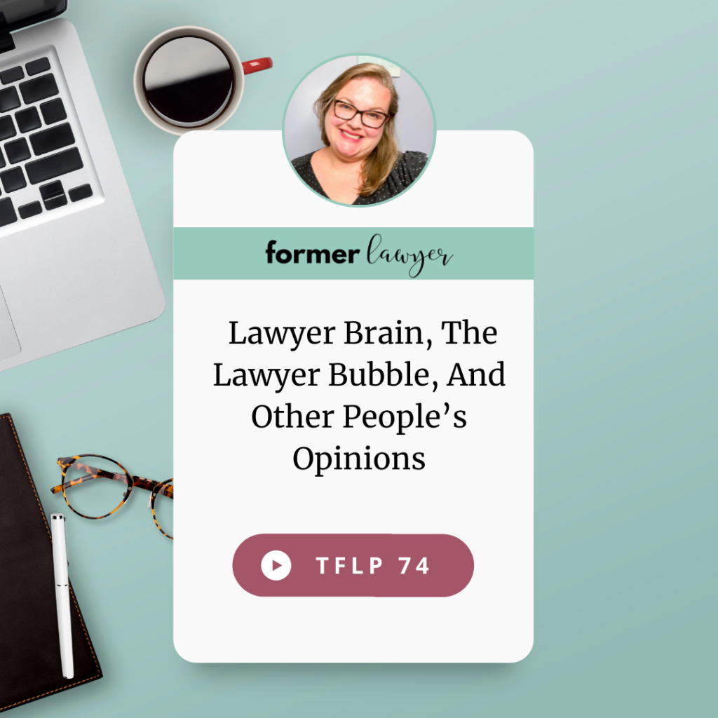 Lawyer Brain, The Lawyer Bubble, And Other People’s Opinions
