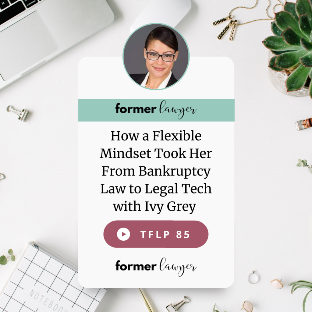 How a Flexible Mindset Took Her From Bankruptcy Law to Legal Tech with Ivy Grey