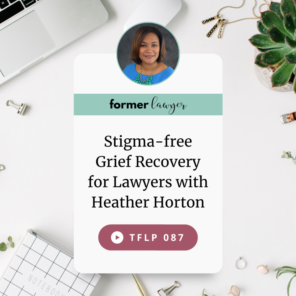 Stigma-Free Grief Recovery For Lawyers With Heather Horton