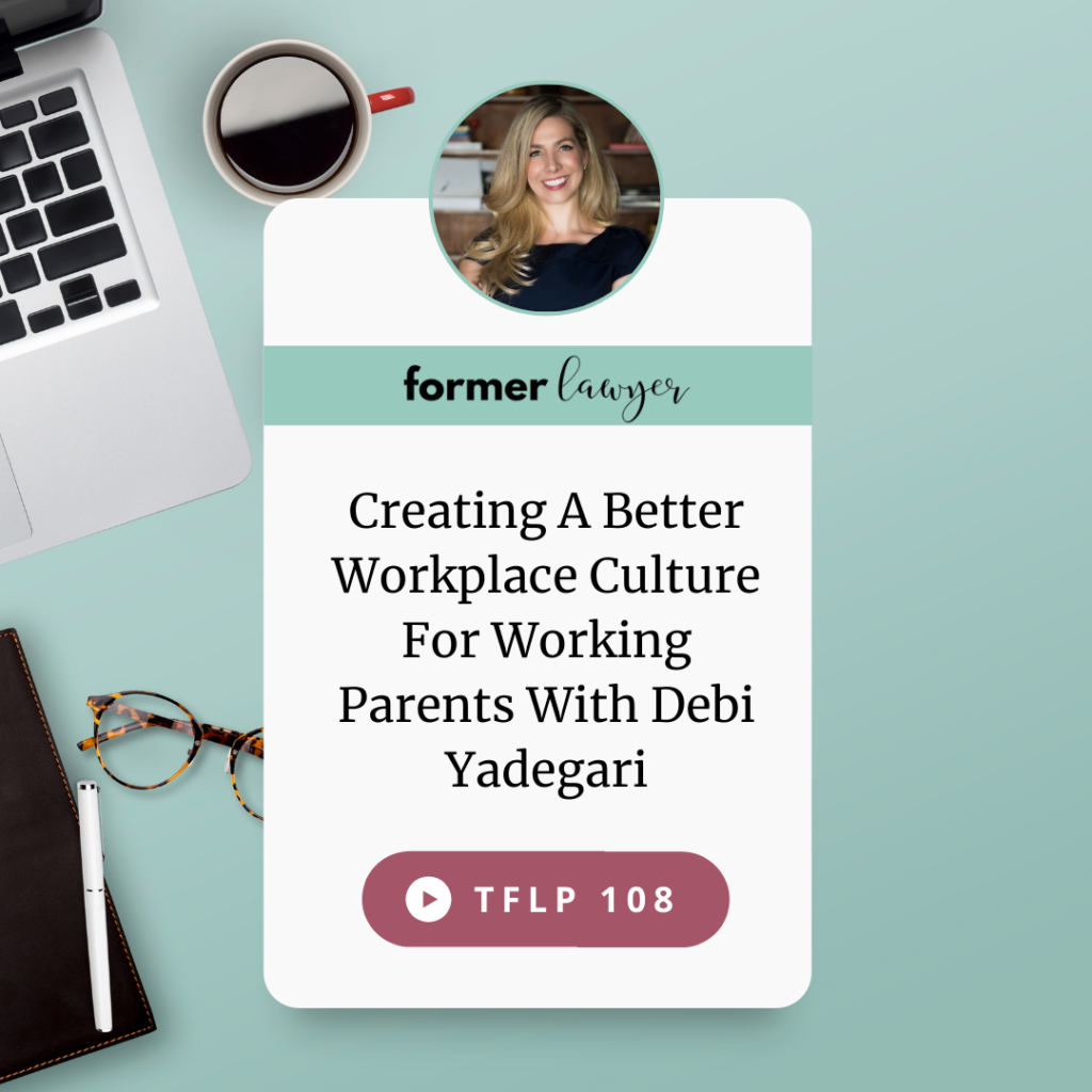 Creating A Better Workplace Culture For Working Parents With Debi Yadegari