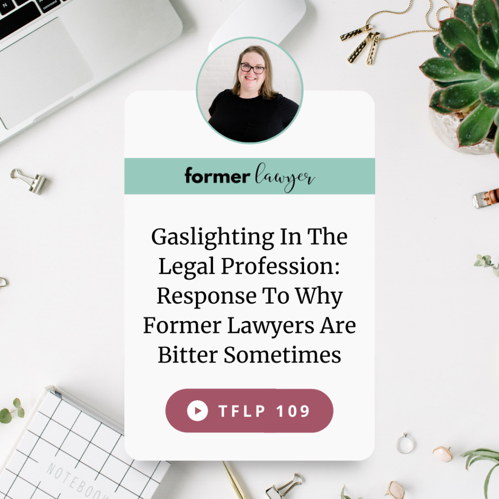 Gaslighting In The Legal Profession: Are Former Lawyers Just Bitter?
