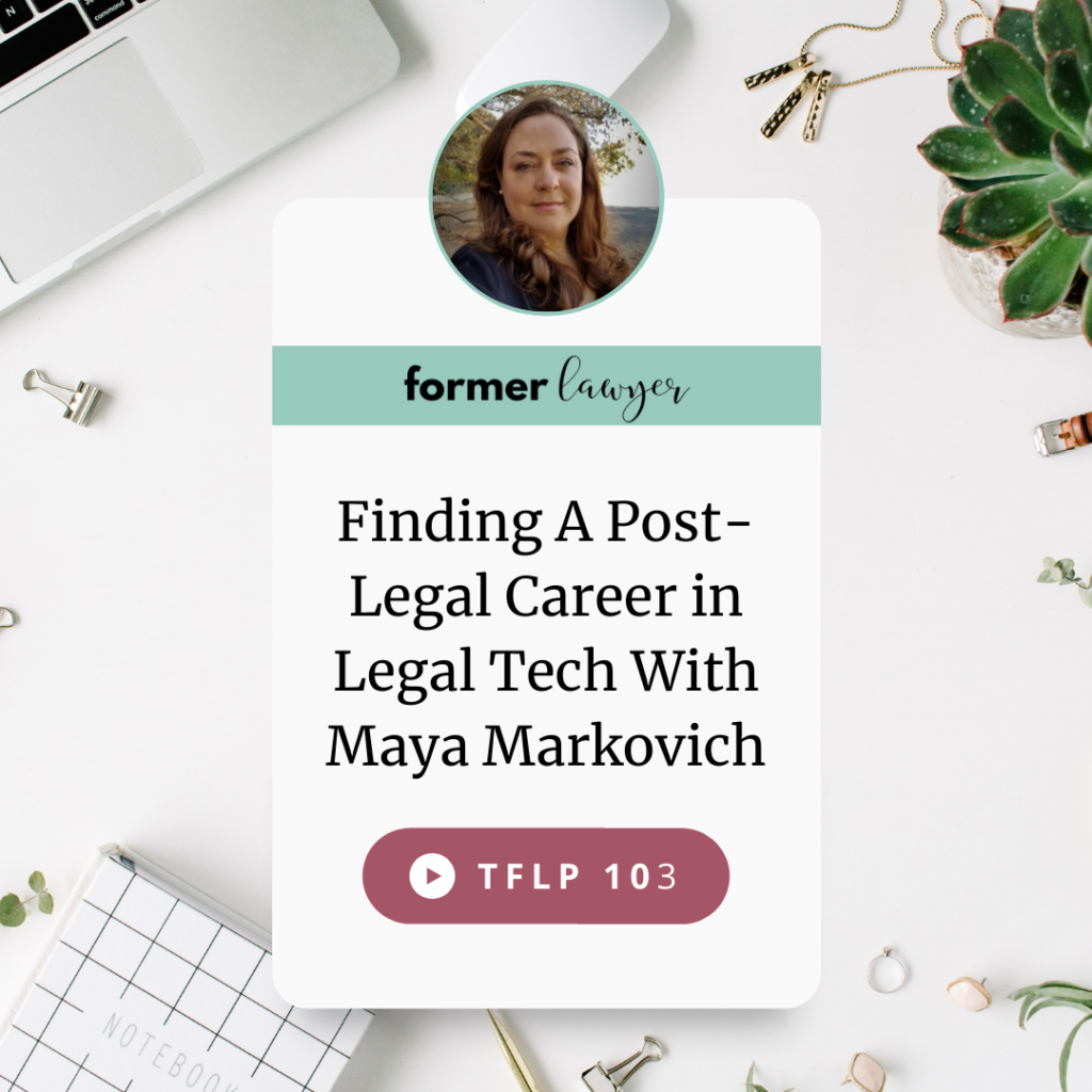 Finding A Post-Legal Career in Legal Tech With Maya Markovich