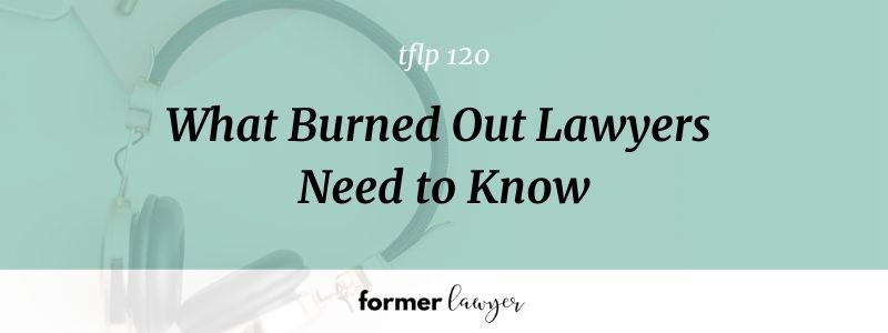 What Burned Out Lawyers Need to Know