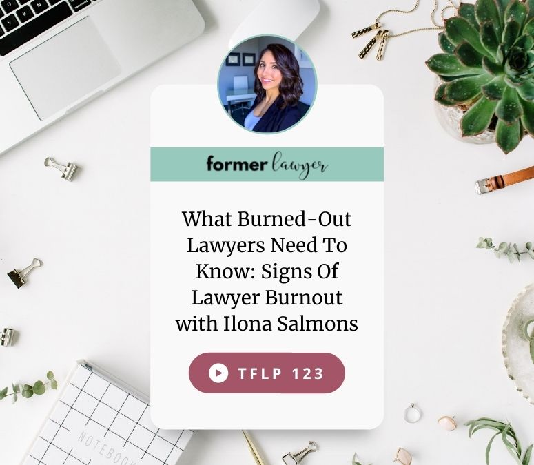 What Burned-Out Lawyers Need To Know: Signs Of Lawyer Burnout with Ilona Salmons