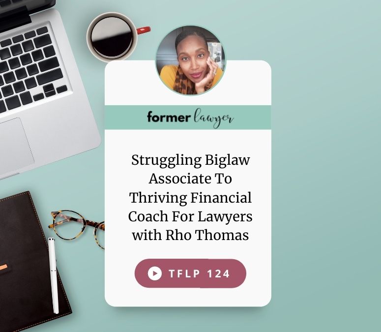 Struggling Biglaw Associate To Thriving Financial Coach For Lawyers with Rho Thomas