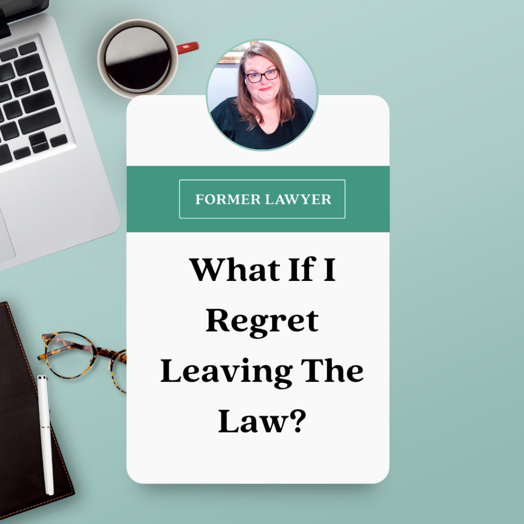 What if I regret leaving the law?