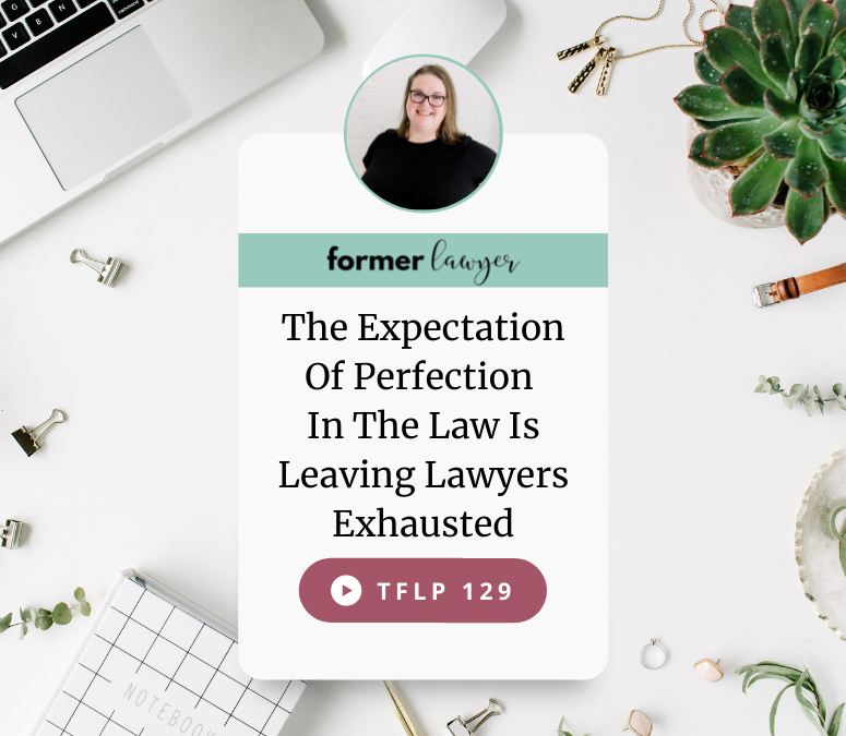 The Expectation Of Perfection In The Law Is Leaving Lawyers Exhausted
