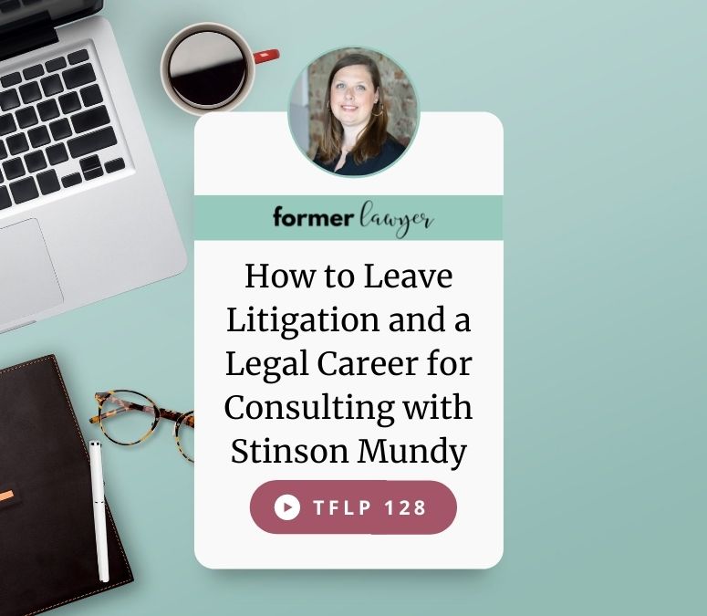How to Leave Litigation and a Legal Career for Consulting with Stinson Mundy