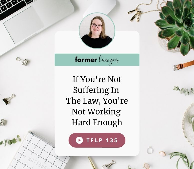 If You're Not Suffering In The Law, You're Not Working Hard Enough