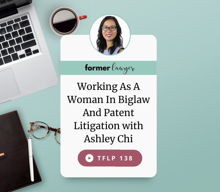 Working As A Woman In Biglaw And Patent Litigation with Ashley Chi