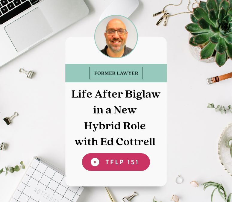 Life After Biglaw in a new Hybrid Role with Ed Cottrell