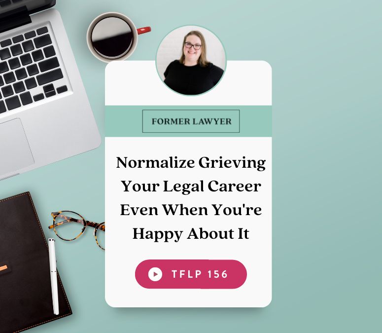 Normalize Grieving Your Legal Career Even When You're Happy About It