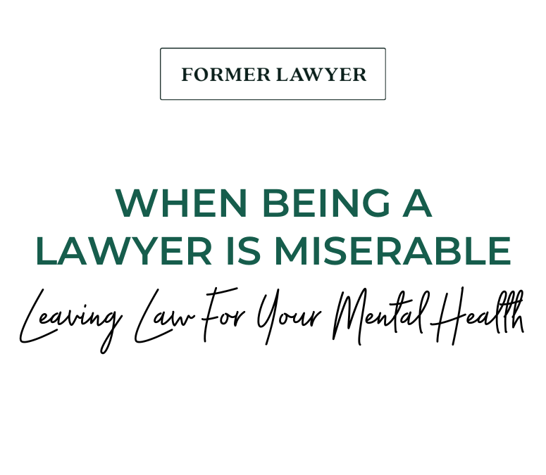 When Being A Lawyer Is Miserable: Leaving Law For Your Mental Health green and black text on white background