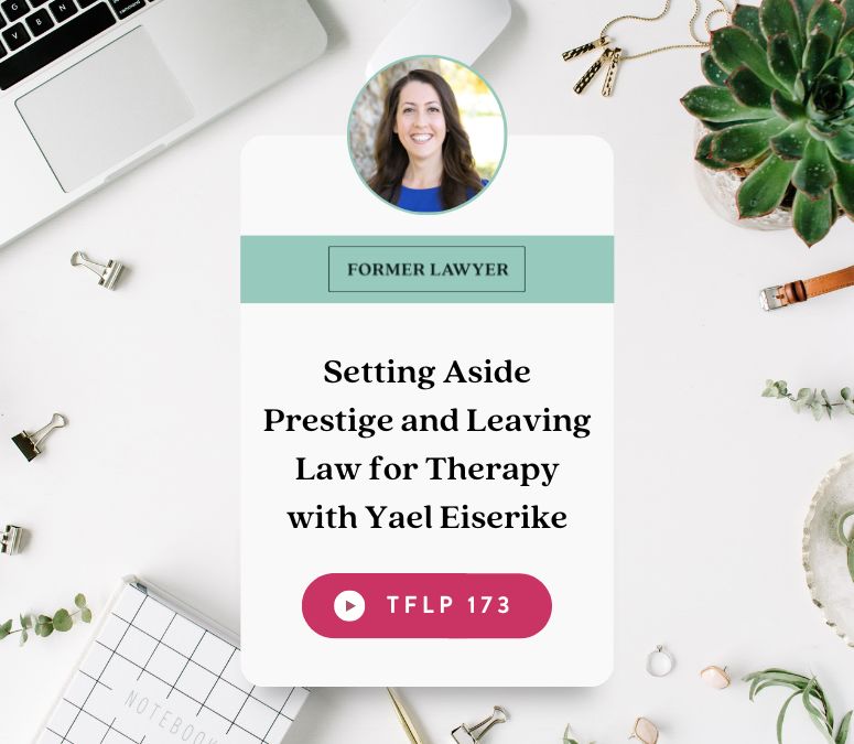 Setting Aside Prestige and Leaving Law for Therapy with Yael Eiserike
