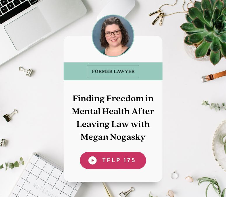 Finding Freedom in Mental Health After Leaving Law with Megan Nogasky