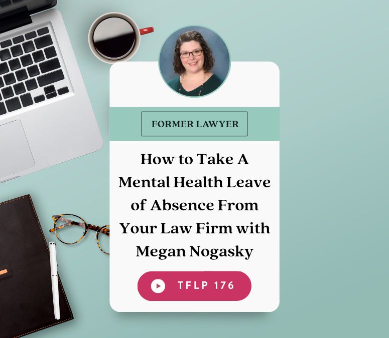 How to Take A Mental Health Leave of Absence From Your Law Firm with Megan Nogasky