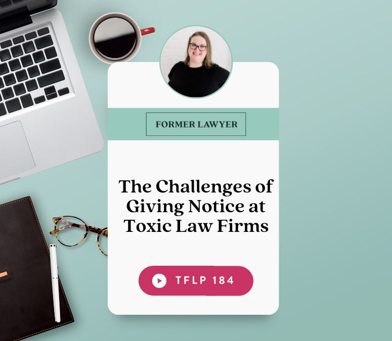 The Challenges of Giving Notice at Toxic Law Firms