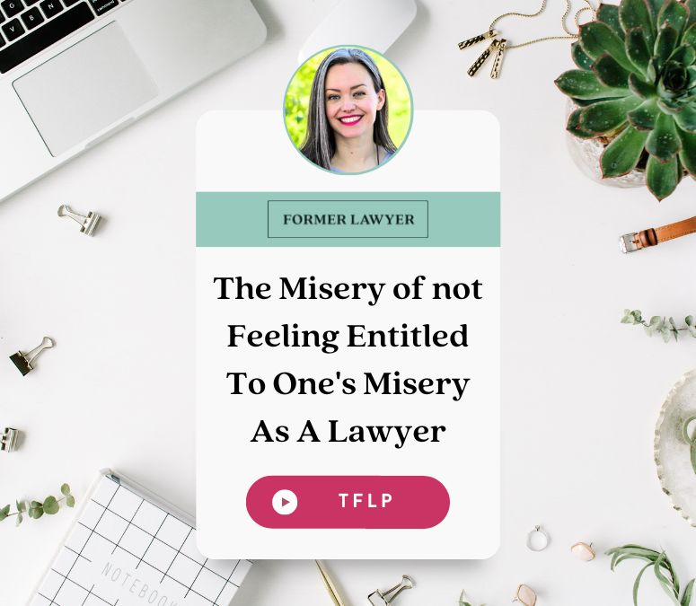The Misery of Not Feeling Entitled to One's Misery as a Lawyer