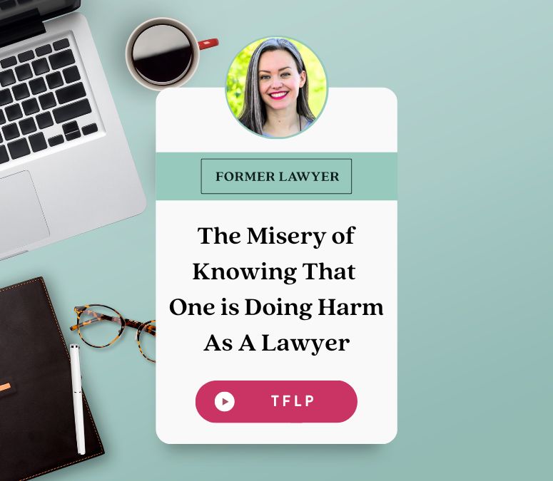 The Misery of Knowing That One is Doing Harm As A Lawyer