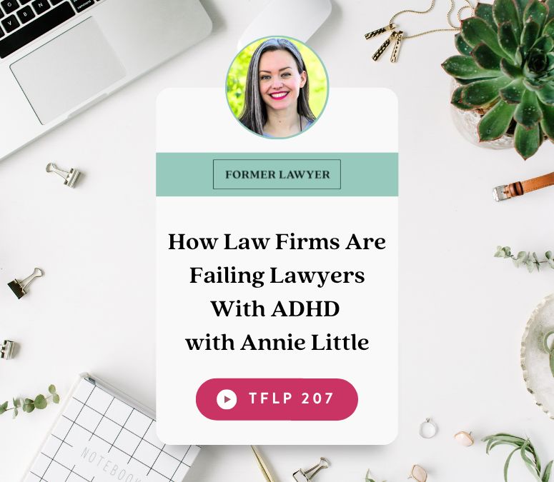 How Law Firms Are Failing Lawyers With ADHD with Annie Little