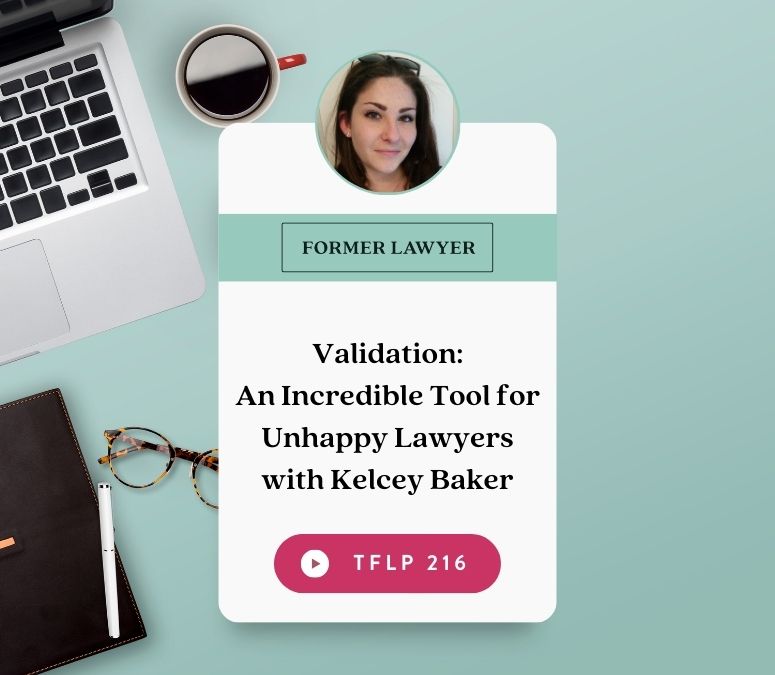 Validation: An Incredible Tool for Unhappy Lawyers with Kelcey Baker