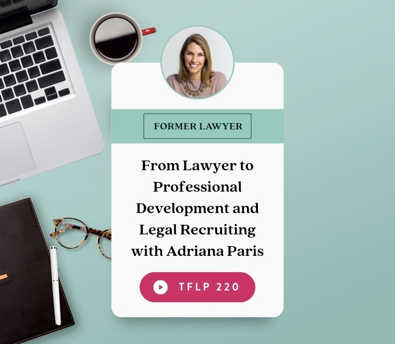 Shifting from Lawyer to Professional Development and Legal Recruiting with Adriana Paris
