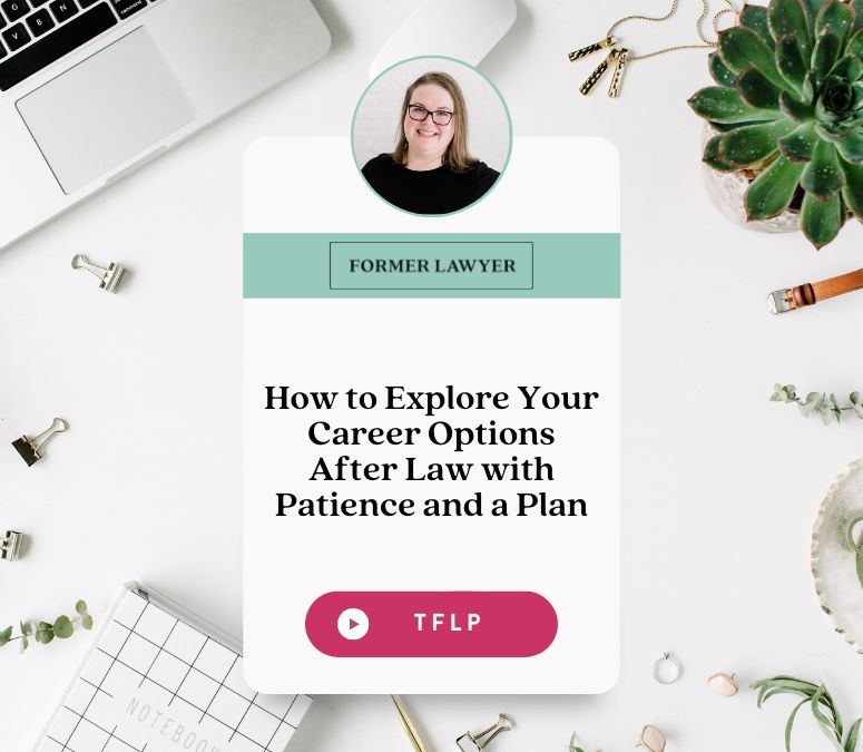 How to Explore Your Career Options After Law with Patience and a Plan