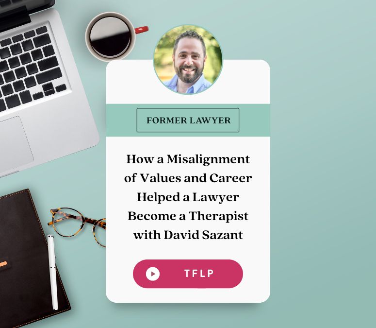 How A Misalignment of Values and Career Helped a Lawyer Became a Therapist with David Sazant