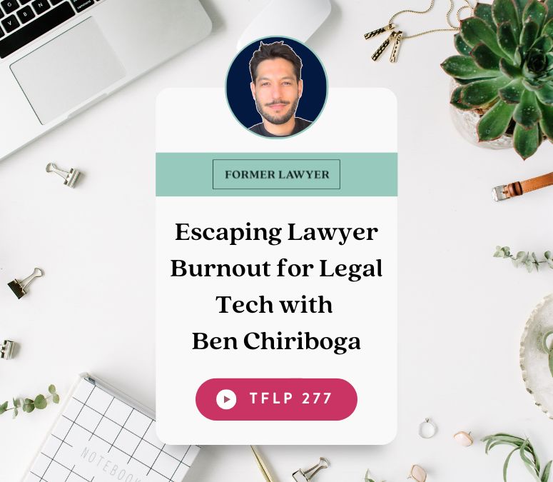 Escaping Lawyer Burnout for Legal Tech with Ben Chiriboga