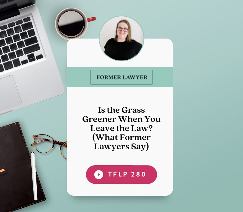 Is the Grass Greener When You Leave the Law? (What Former Lawyers Say)