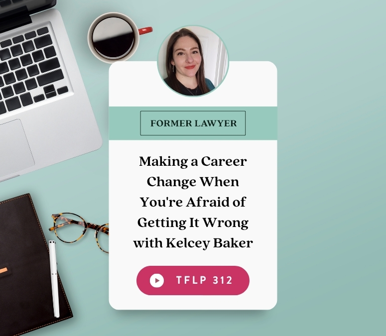 Making a Career Change When You're Afraid of Getting It Wrong with Kelcey Baker