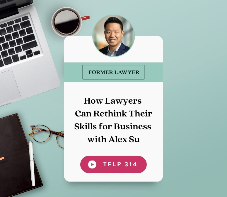 How Lawyers Can Rethink Their Skills for Business with Alex Su