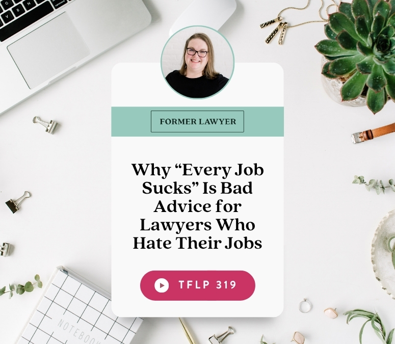 Why “Every Job Sucks” Is Bad Advice for Lawyers Who Hate Their Jobs